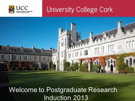 Welcome to Postgraduate Research Induction 2013.