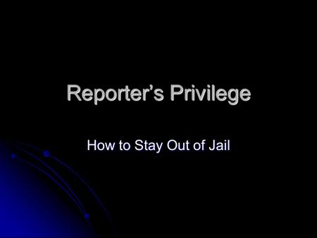 Reporter’s Privilege How to Stay Out of Jail. What Are My Obligations? To your source To your source A promise to a source is an enforceable contract.