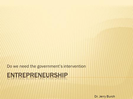 Do we need the government’s intervention Dr. Jerry Burch.