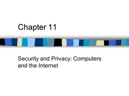 Chapter 11 Security and Privacy: Computers and the Internet.