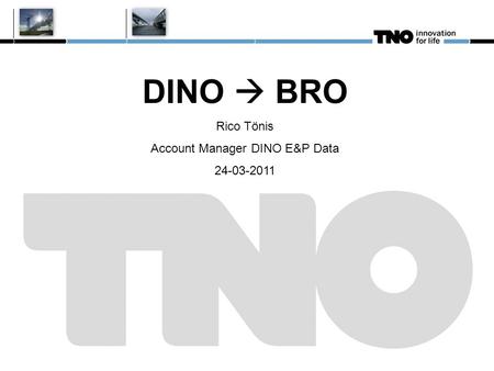 DINO  BRO Rico Tönis Account Manager DINO E&P Data 24-03-2011.