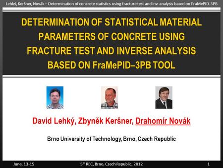 Lehký, Keršner, Novák – Determination of concrete statistics using fracture test and inv. analysis based on FraMePID-3PB DETERMINATION OF STATISTICAL MATERIAL.