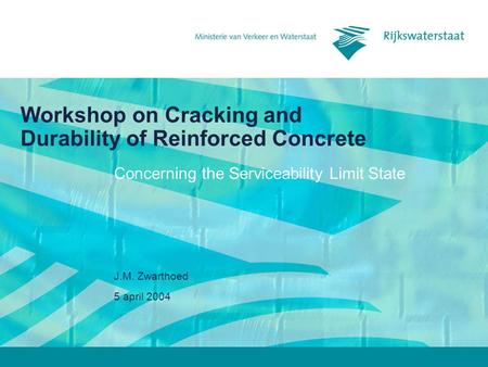 5 april 2004 J.M. Zwarthoed Workshop on Cracking and Durability of Reinforced Concrete Concerning the Serviceability Limit State.