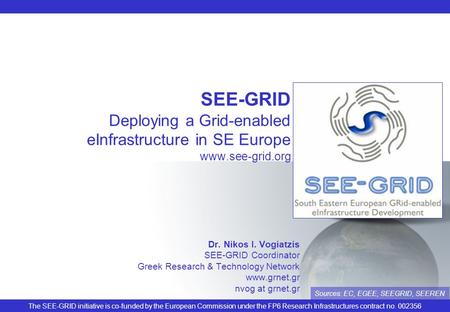 The SEE-GRID initiative is co-funded by the European Commission under the FP6 Research Infrastructures contract no. 002356 SEE-GRID Deploying a Grid-enabled.