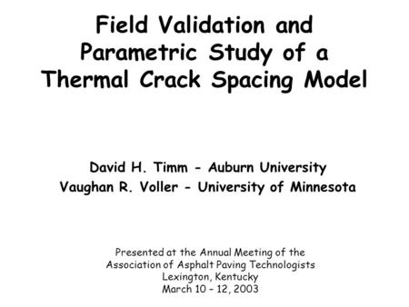 Field Validation and Parametric Study of a Thermal Crack Spacing Model David H. Timm - Auburn University Vaughan R. Voller - University of Minnesota Presented.