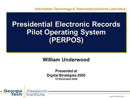 WuArchivalContr.ppt-1 Information Technology & Telecommunications Laboratory Presidential Electronic Records Pilot Operating System (PERPOS) William Underwood.
