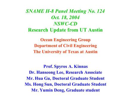 SNAME H-8 Panel Meeting No. 124 Oct. 18, 2004 NSWC-CD Research Update from UT Austin Ocean Engineering Group Department of Civil Engineering The University.