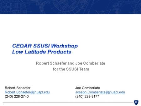 1 Robert Schaefer and Joe Comberiate for the SSUSI Team Robert SchaeferJoe Comberiate (240) 228-2740(240)