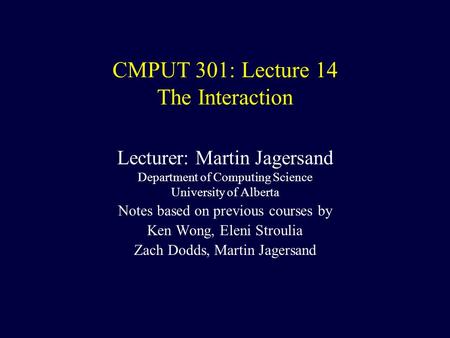 CMPUT 301: Lecture 14 The Interaction Lecturer: Martin Jagersand Department of Computing Science University of Alberta Notes based on previous courses.