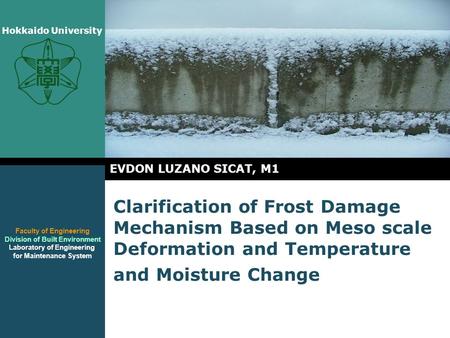 Faculty of Engineering Division of Built Environment Laboratory of Engineering for Maintenance System Hokkaido University Clarification of Frost Damage.