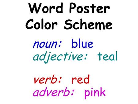 Adjective: teal Word Poster Color Scheme noun: blue verb: red adverb: pink.