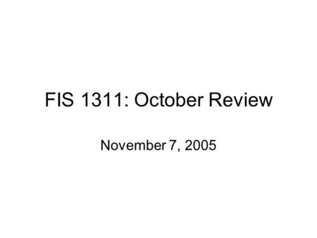 FIS 1311: October Review November 7, 2005. Outline Software development processes Standards and XML (RSS) UML use Cases Databases & ERD.