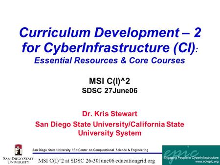 San Diego State University / Ed Center on Computational Science & Engineering MSI C(I)^2 at SDSC 26-30June06 educationgrid.org Curriculum Development –
