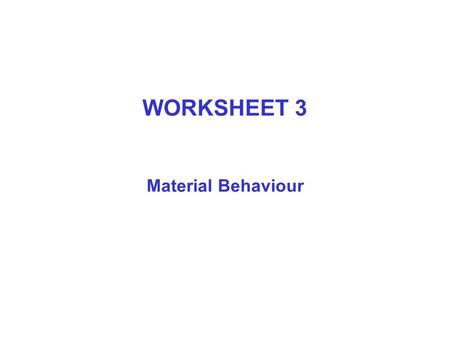WORKSHEET 3 Material Behaviour