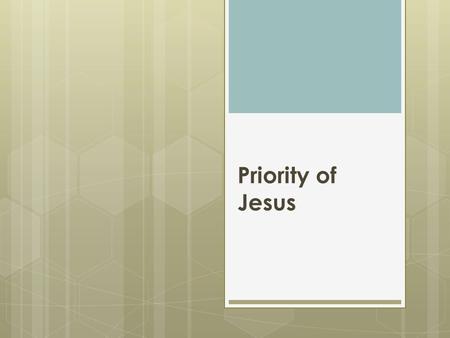 Priority of Jesus.  T he Priority Mission of Jesus Christ?