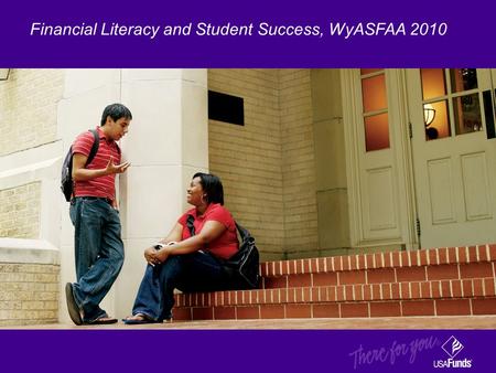 Financial Literacy and Student Success, WyASFAA 2010.