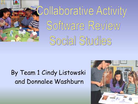 By Team 1 Cindy Listowski and Donnalee Washburn. Community Construction Kit By: Tom Snyder  This software meets state and national standards  This program.
