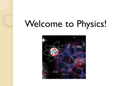 Welcome to Physics! Introductions and Paperwork Teacher Introduction – Mrs. Luniewski Student Information Website Physics Stations.