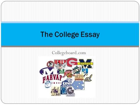 Collegeboard.com The College Essay. Choosing a College Essay Topic What You Write About Says Something About You Underlying all essay questions is choice.