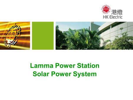 Lamma Power Station Solar Power System. 2 Content Project Background Site Selection Amorphous Silicon Thin Film Photovoltaic System Environmental Benefits.