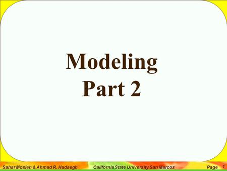 Sahar Mosleh & Ahmad R. Hadaegh California State University San Marcos Page 1 Modeling Part 2.