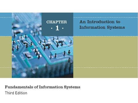 Fundamentals of Information Systems, Third Edition2 Principles and Learning Objectives The value of information is directly linked to how it helps decision.
