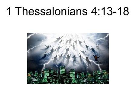 1 Thessalonians 4:13-18. The churches in Thessalonica were established by Paul and Silas during Paul’s second missionary journey sometime around 50-52AD.