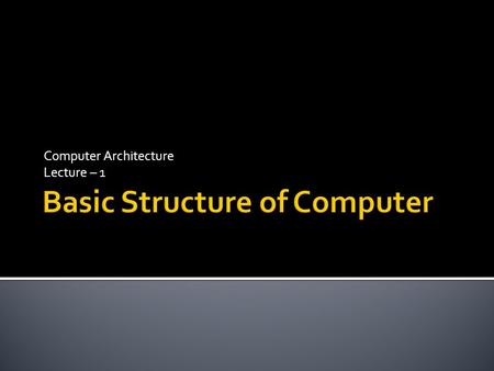 Computer Architecture Lecture – 1.  Computer Organization and Design (third edition)  David A. Patterson  John L. Hennessy  Computer Organization.