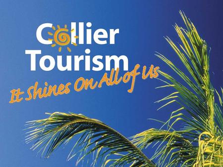 A Record Setting 2006 Tourism Continues as Collier County’s Largest Private Sector Industry.