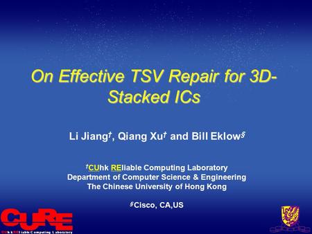 L i a b l eh kC o m p u t i n gL a b o r a t o r y On Effective TSV Repair for 3D- Stacked ICs Li Jiang †, Qiang Xu † and Bill Eklow § † CUhk REliable.
