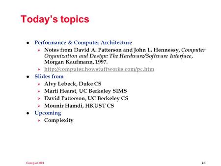 Compsci 001 4.1 Today’s topics l Performance & Computer Architecture  Notes from David A. Patterson and John L. Hennessy, Computer Organization and Design: