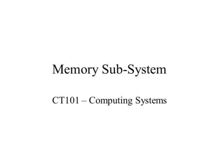 Memory Sub-System CT101 – Computing Systems. Memory Subsystem Memory Hierarchy Types of memory Memory organization Memory Hierarchy Design Cache.