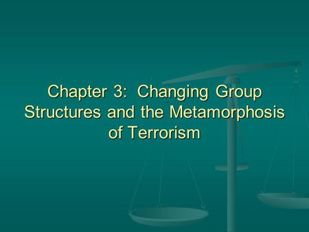 Chapter 3: Changing Group Structures and the Metamorphosis of Terrorism.