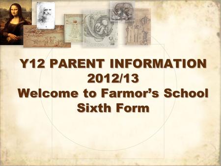 Y12 PARENT INFORMATION 2012/13 Welcome to Farmor’s School Sixth Form.