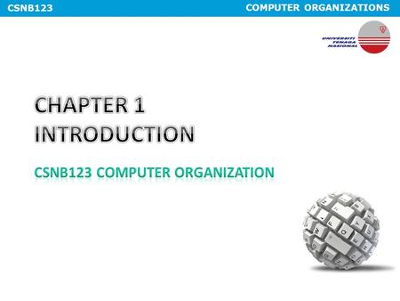 COMPUTER ORGANIZATIONS CSNB123. COMPUTER ORGANIZATIONS CSNB123 Expected Course Outcome #Course OutcomeCoverage 1Explain the concepts that underlie modern.
