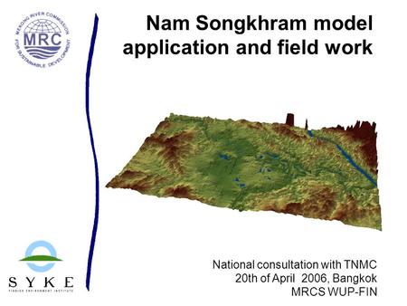 Nam Songkhram model application and field work National consultation with TNMC 20th of April 2006, Bangkok MRCS WUP-FIN.