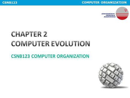 COMPUTER ORGANIZATION CSNB123. COMPUTER ORGANIZATION CSNB123 Expected Course Outcome #Course OutcomeCoverage 1Explain the concepts that underlie modern.