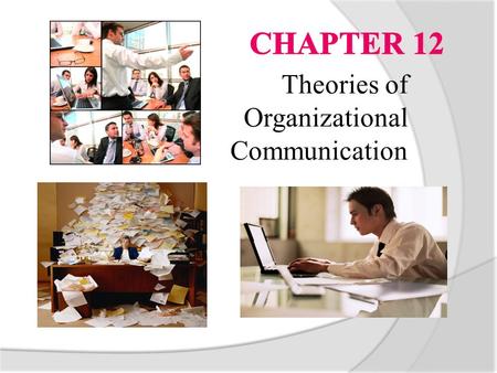 Theories of Organizational Communication. Metaphors for Studying Organizational Communication  machine: highlights rational decision making, concerned.