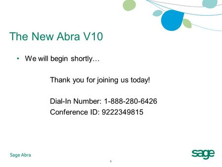 1 The New Abra V10 We will begin shortly… Thank you for joining us today! Dial-In Number: 1-888-280-6426 Conference ID: 9222349815.