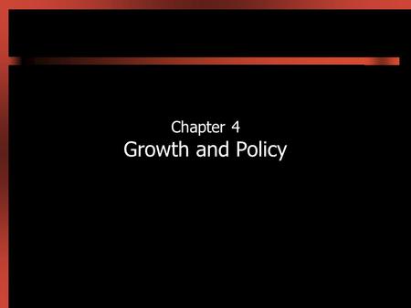 Chapter 4 Growth and Policy