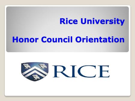 Rice University Honor Council Orientation. The Council is a panel of both graduates and undergraduates who hear and decide upon cases of Honor Code violations.