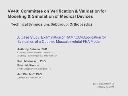 VV40: Committee on Verification & Validation for Modeling & Simulation of Medical Devices 	Technical Symposium, Subgroup: Orthopaedics A Case Study: Examination.