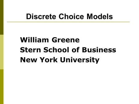 Discrete Choice Models William Greene Stern School of Business New York University.