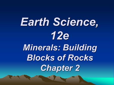 Minerals: Building Blocks of Rocks Chapter 2