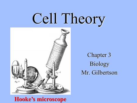 Cell Theory Chapter 3 Biology Mr. Gilbertson Hooke’s microscope.