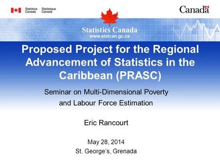 Proposed Project for the Regional Advancement of Statistics in the Caribbean (PRASC) Seminar on Multi-Dimensional Poverty and Labour Force Estimation Eric.