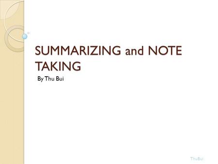 SUMMARIZING and NOTE TAKING By Thu Bui ThuBui. Effect Size of Instructional Strategy  At the beginning of the 1970s, researchers began to look at the.