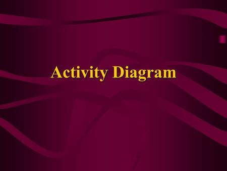 Activity Diagram. C-S 5462 Activity diagram a diagram that represents a sequence of activities similar to flow chart, used in 1960’s and 1970’s an activity.