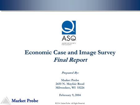 Economic Case and Image Survey Final Report Prepared By: Market Probe 2655 N. Mayfair Road Milwaukee, WI 53226 February 9, 2004 ©2004. Market Probe. All.