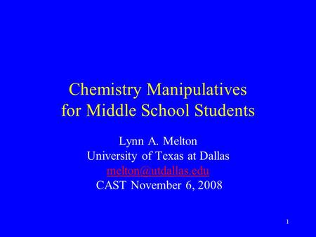 1 Chemistry Manipulatives for Middle School Students Lynn A. Melton University of Texas at Dallas CAST November 6, 2008.